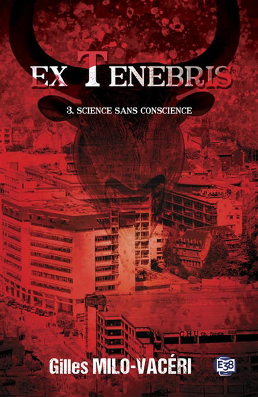 Ex tenebris. Vol. 3. Science sans conscience