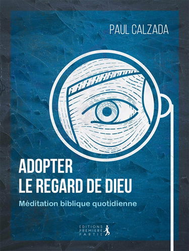 Adopter le regard de Dieu : méditation biblique quotidienne