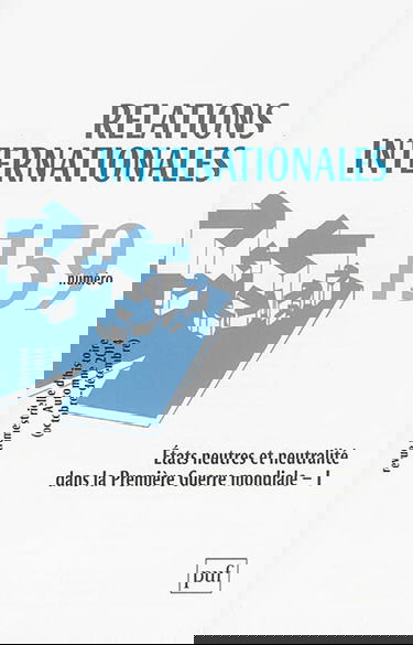 Relations internationales, n° 159. Etats neutres et neutralité dans la Première Guerre mondiale - I