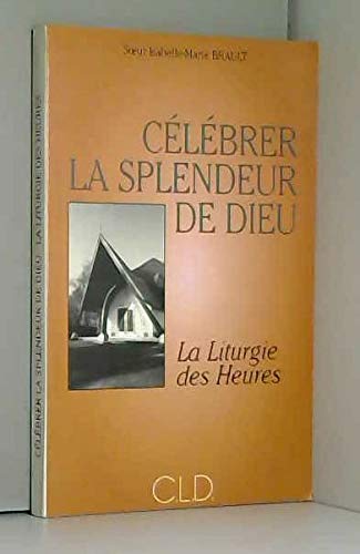 Célébrer la splendeur de Dieu : de Liturgia horarum à Liturgie des heures