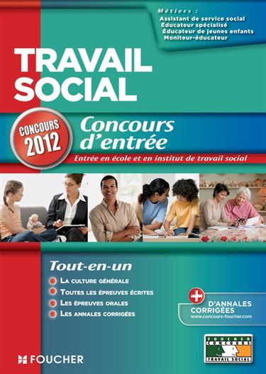 Travail social : concours d'entrée : assistant de service social, éducateur de jeunes enfants, éducateur spécialisé, moniteur-éducateur