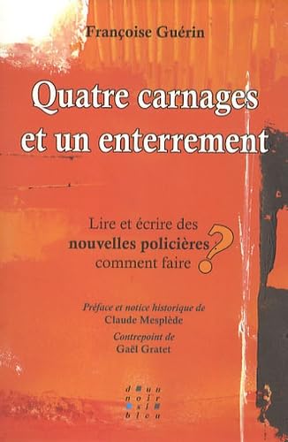 Quatre carnages et un enterrement: Lire et écrire des nouvelles policières : comment faire ?