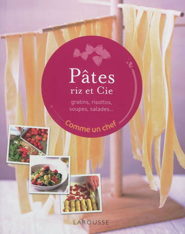 Pâtes, riz et cie : gratins, risottos, soupes, salades...