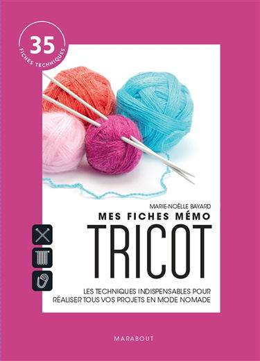 Mes fiches mémo tricot : les techniques indispensables pour réaliser tous vos projets en mode nomade