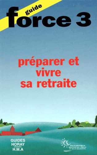 Guide force 3 : préparer et mieux vivre sa retraite