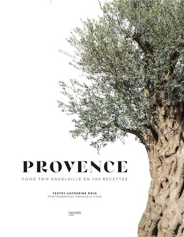 Provence : food trip ensoleillé en 100 recettes