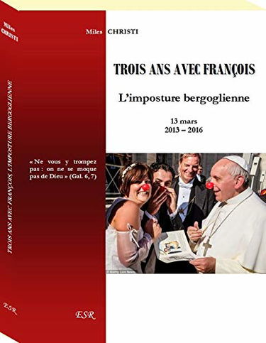 TROIS ANS AVEC FRANÇOIS, l’imposture bergoglienne