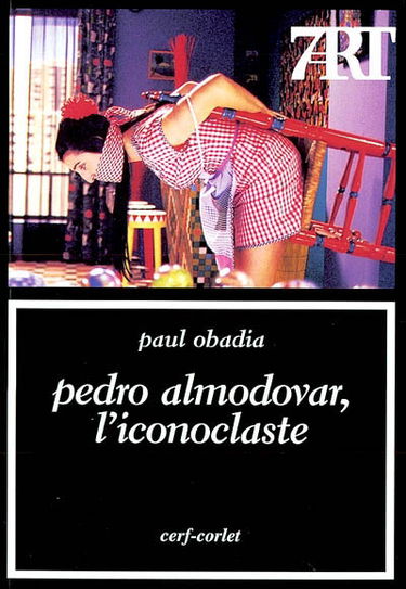 Pedro Almodovar, l'iconoclaste : (Pépi, Kika, Victor, Manuela et les autres)