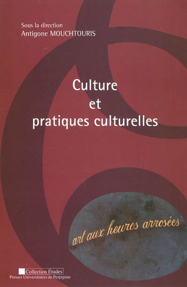 Culture et pratiques culturelles : actes du colloque 12 mai 2006, Université de Perpignan Via-Domitia