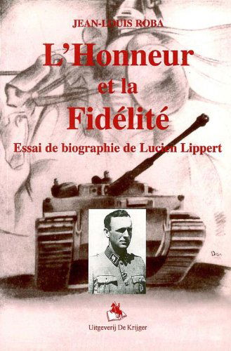L'honneur Et La Fidélité: Essai De Biographie De Lucien Lippert