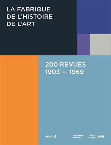 Couverture de La fabrique de l'histoire de l'art : 200 revues : 1903-1969