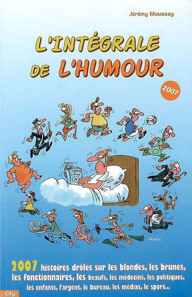 L'intégrale de l'humour 2007 : 2.007 histoires drôles sur les blondes, les brunes, les fonctionnaires...