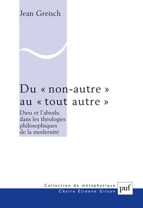 Du non-autre au tout autre : Dieu et l'absolu dans les théologies philosophiques de la modernité