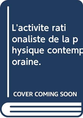 L'activité rationaliste de la physique contemporaine.