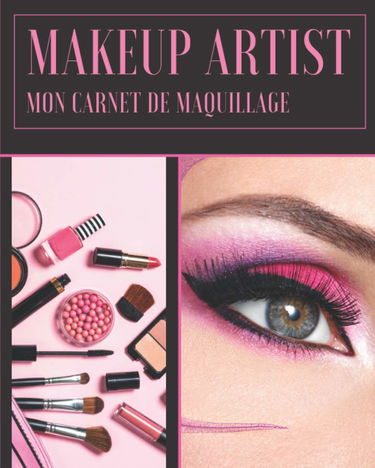 Makeup Artist mon carnet de maquillage: idéal pour adolescentes, femmes, cosplay, maquilleurs | 100 pages préremplies avec tutoriel d'un maquillage parfait