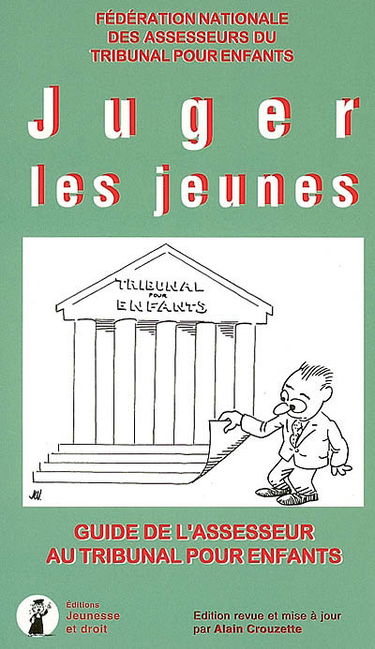 Juger les jeunes : guide de l'assesseur au tribunal pour enfants