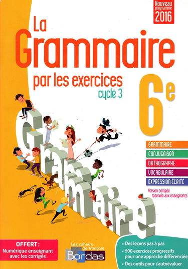 La grammaire par les exercices 6e - Cahier d'exercices - VERSION CORRIGÉE POUR L'ENSEIGNANT - Nouveau programme