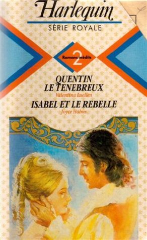 Quentin le tenebreux suivi de Isabel et le rebelle : Collection : Harlequin série royale n° 124