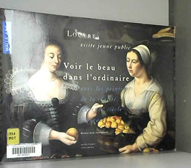 Couverture de Voir le beau dans l'ordinaire avec les peintres de la realite du XVIième...