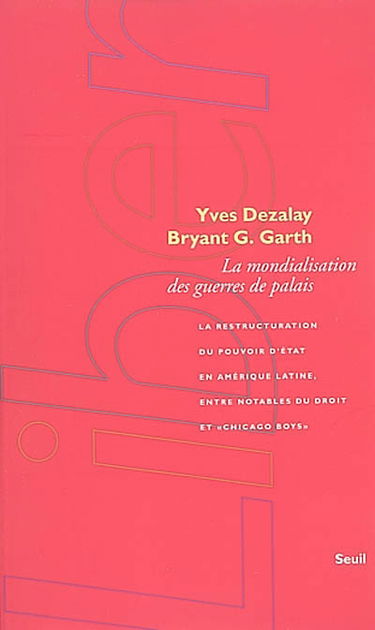La mondialisation des guerres de palais : la restructuration du pouvoir d'Etat en Amérique latine, entre notables du droit et Chicago boys