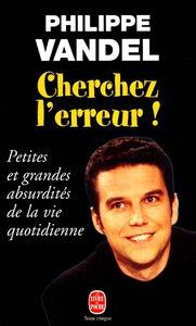 Cherchez l'erreur ! : petites et grandes absurdités de la vie quotidienne