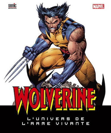 Wolverine : l'univers de l'arme vivante