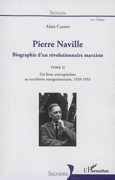 Pierre Naville : biographie d'un révolutionnaire marxiste. Vol. 2. Du front anticapitaliste au socialisme autogestionnaire : 1939-1993