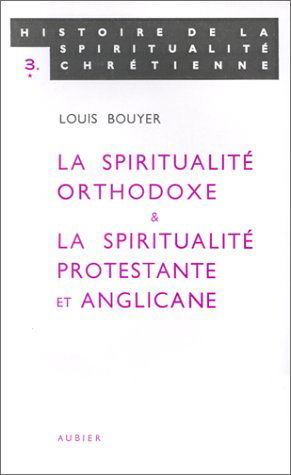 Histoire de la spiritualité chrétienne. Vol. 3. La spiritualité orthodoxe et la spiritualité protestante et anglicane