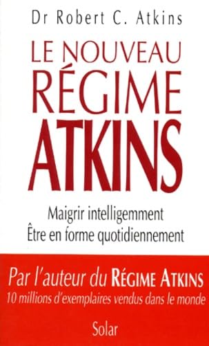 Le nouveau régime Atkins : maigrir intelligemment, être en forme quotidiennement