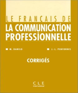 Le français de la communication professionnelle : français langue étrangère, corrigés