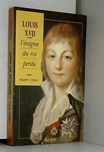 Louis XVII : l'énigme du roi perdu