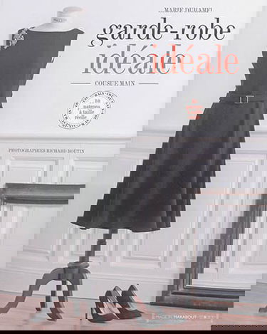 Garde-robe idéale : cousue main : 10 patrons à taille réelle