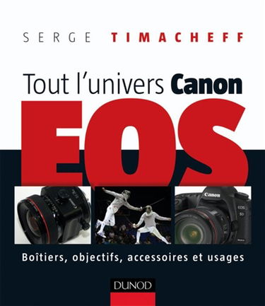 Tout l'univers Canon EOS : boîtiers, objectifs, accessoires et usages