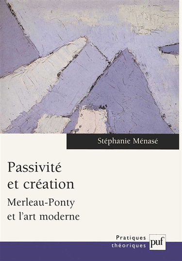 Passivité et création : Merleau-Ponty et l'art moderne