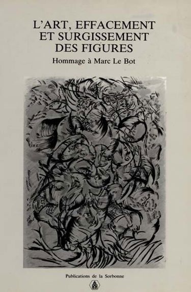L'Art, effacement et surgissement des figures : hommage à Marc Le Bot