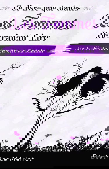 Ce livre que toutes les femmes devraient lire: Les 6 clés du bien-être au féminin