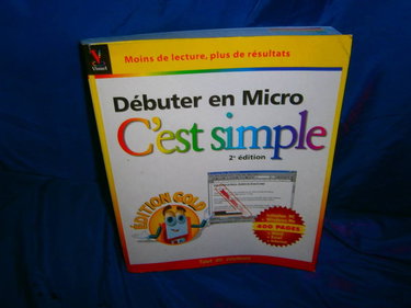 Débuter en Micro, c'est simple: Edition Gold, 2ème édition