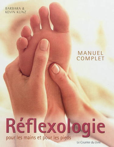 Manuel complet de réflexologie pour les mains et pour les pieds