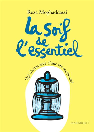 La soif de l'essentiel : qui n'a pas rêvé d'une vie meilleure ?