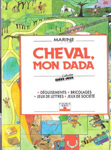 Cheval, mon dada : déguisements, bricolages, jeux de lettre, jeux de société
