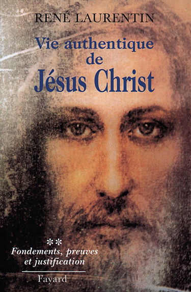 Vie authentique de Jésus-Christ. Vol. 2. Fondements et preuves