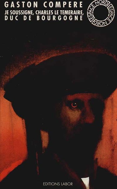Couverture de Je soussigné, Charles le Téméraire, duc de Bourgogne
