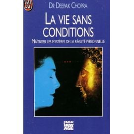 La vie sans conditions: Maîtriser les mystères de la réalité personnelle