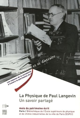 La physique de Paul Langevin : un savoir partagé : exposition, Paris, Bibliothèque de l'Ecole supérieure de physique et de chimie industrielles (ESPCI), 17 septembre-28 octobre 2005