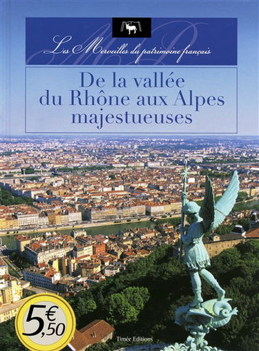 De la vallée du Rhône aux Alpes majestueuses