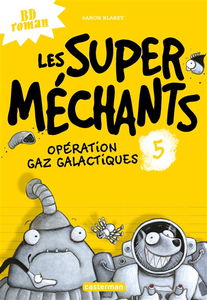 Les super méchants. Vol. 5. Opération gaz galactiques