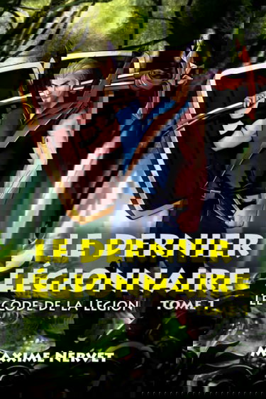Le Dernier Légionnaire: Tome 1 - Le Code de la Légion