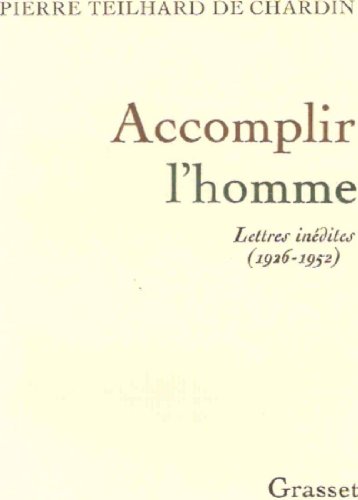 Accomplir l'homme - Lettres inédites (1926-1952)