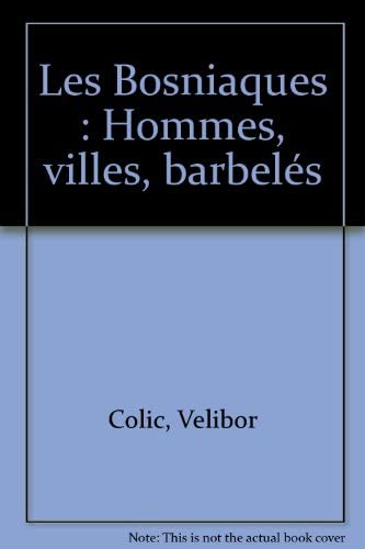 Les Bosniaques : hommes, villes, barbelés