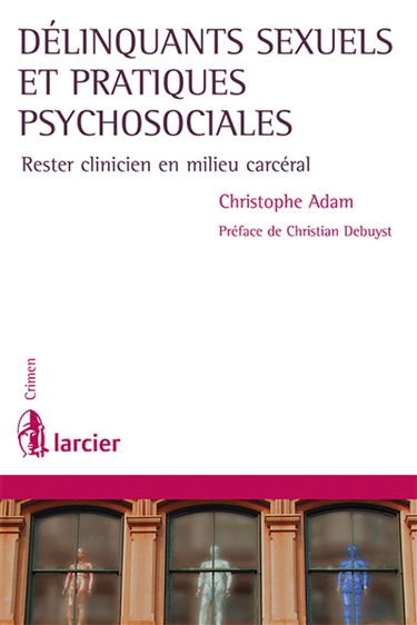 Délinquants sexuels et pratiques psychosociales : rester clinicien en milieu carcéral